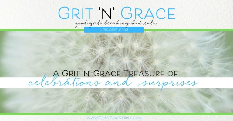 Episode #153: A Grit ‘n’ Grace Treasure of Celebrations and Surprises