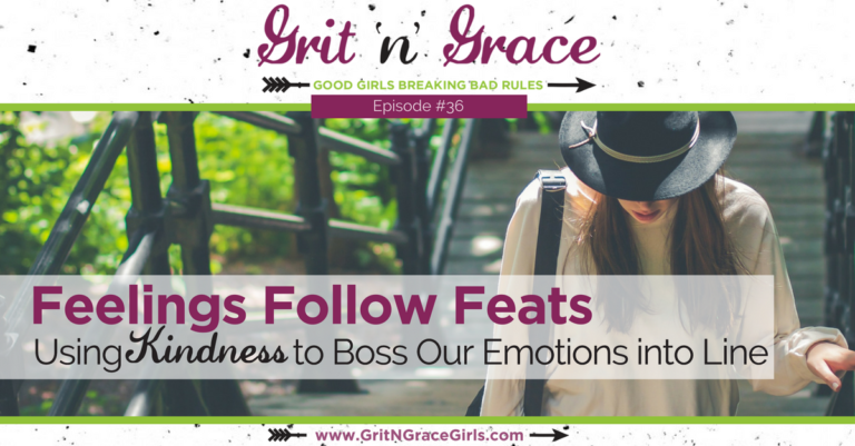 Episode #36: Feelings Follow Feats — Using Kindness to Boss Our Emotions into Line
