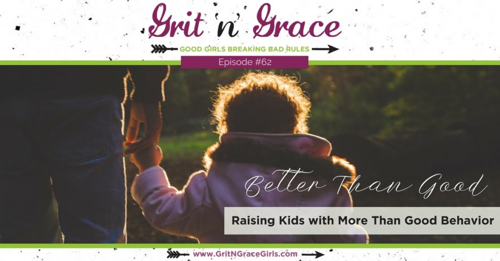 Secret To Raising Well Behaved Teens >> Episode 62 Better Than Good Raising Kids With More Than Good Secret To Raising Well Behaved Teens >> Episode 62 Better Than Good Raising Kids With More Than Good